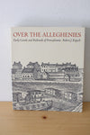 Over The Alleghenies: Early Canals And Railroads Of Pennsylvania By Robert J. Kapsch