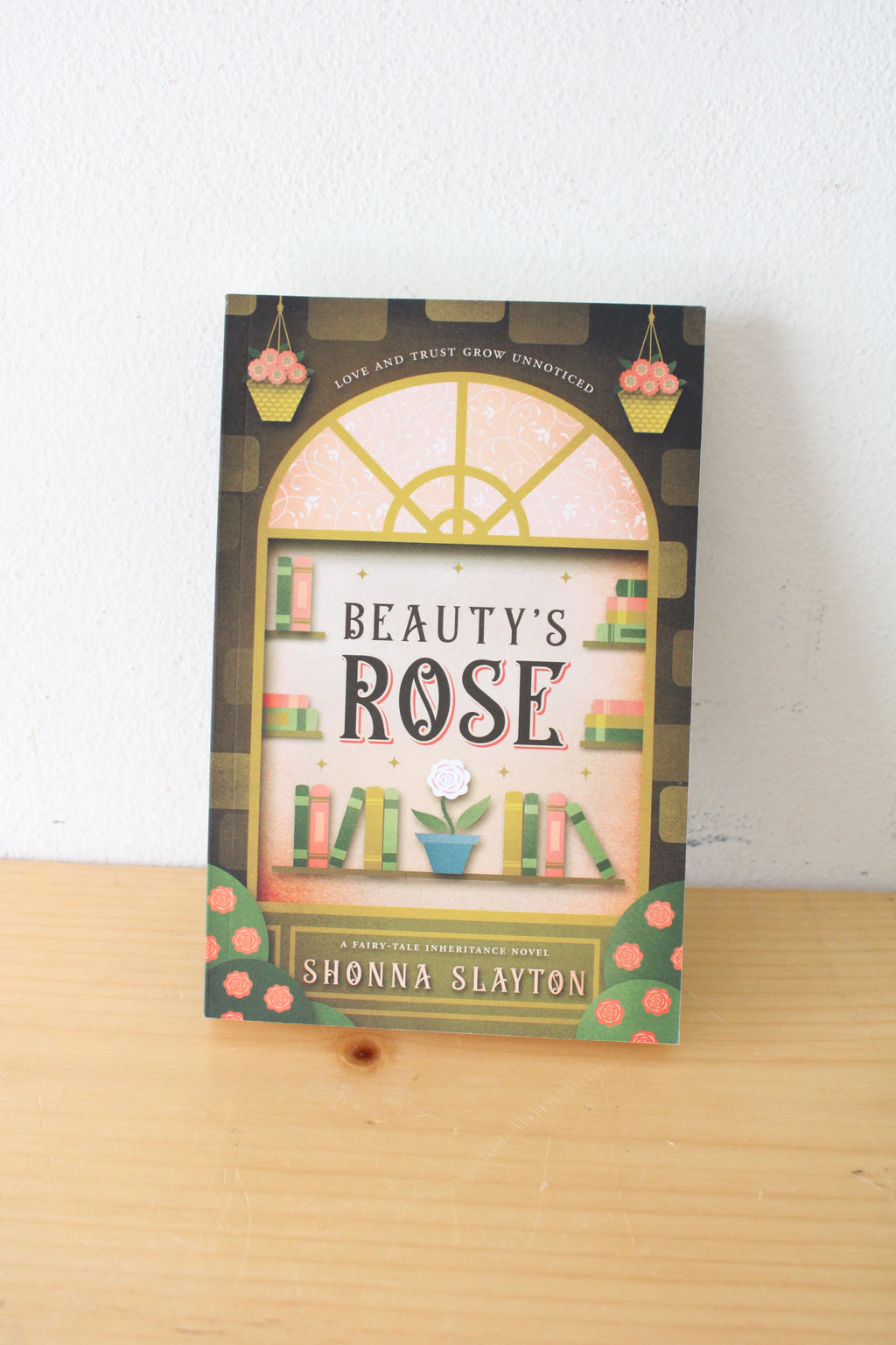 Beauty's Rose: A Fairy-Tale Inheritance Novel By Shonna Slayton