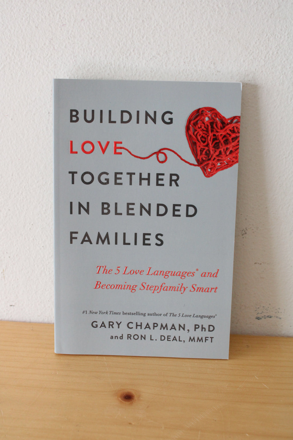 Building Love Together In Blended Families: The 5 Love Languages And Becoming Stepfamily Smart. By Gary Chapman, PhD