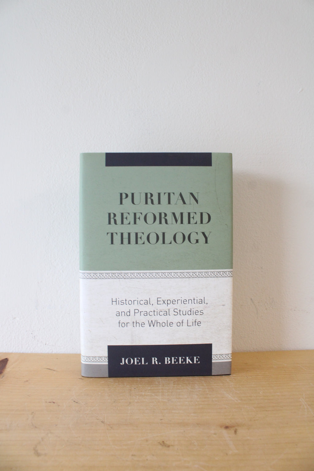 Puritan Reformed Theology Historical, Experiential, & Practical Studies For The Whole Of Life By Joel R. Beeke