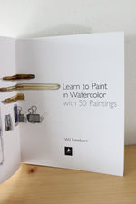 Learn To Paint In Watercolor W/ 50 Paintings: Pick Up The Skills, Put On The Paint, Hand Up Your Art By Will Freeborn