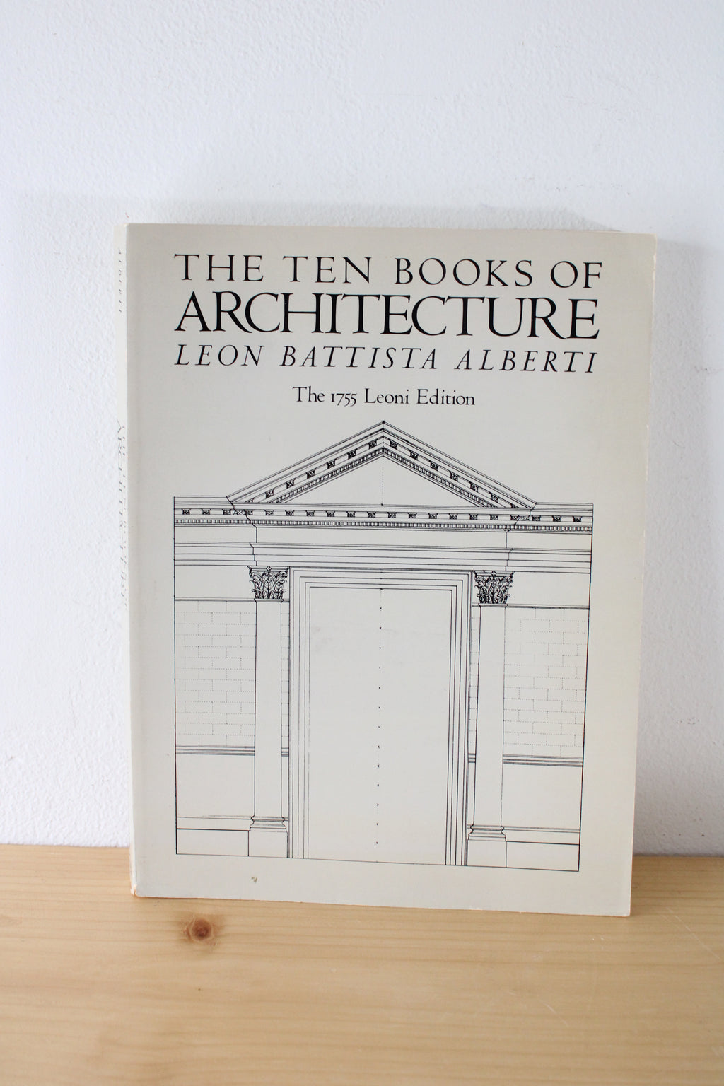 The Ten Books Of Architecture: The 1755 Leoni Edition