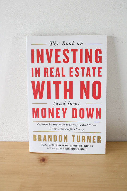 The Book On Investing In Real Estate With No (And Low) Money Down By Brandon Turner