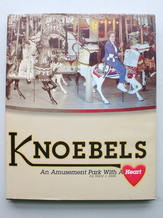 Knoebels "An Amusement Park With Heart" By Harry J. Deitz 2001