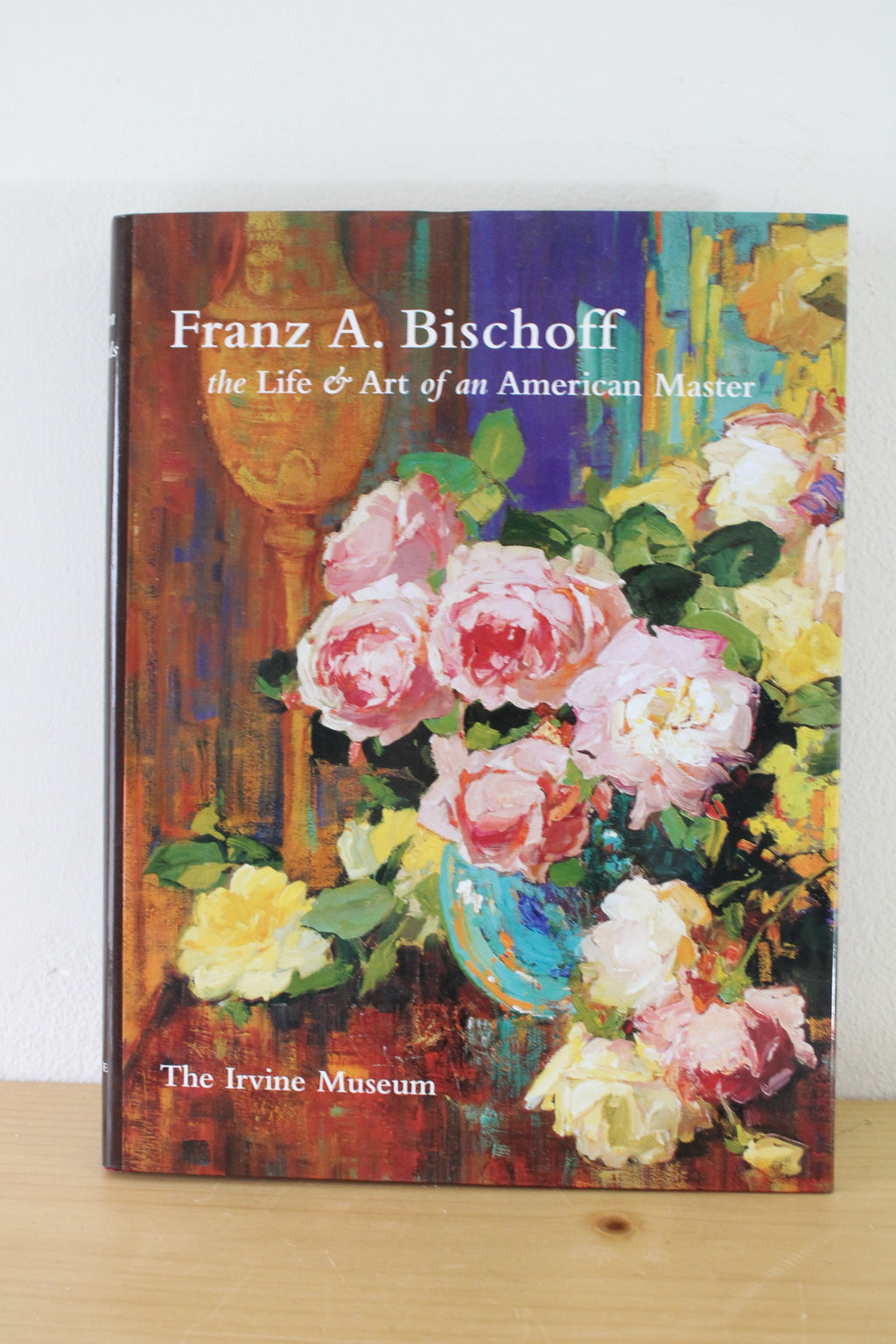 Franz A. Bischoff: The Life & Art Of An American Master By Stern Shields For The Irvine Museum