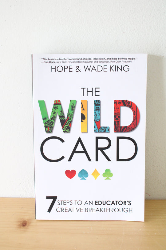 The Wild Card: 7 Steps To An Educator's Creative Breakthrough By Hope & Wade King