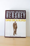 Milton Snavely Hershey 1857-1945: One of a Kind (First Edition)