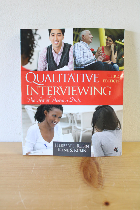 Qualitative Interviewing  (The art of Hearing Data)  Third Edition by Herbert J. Rubin & Irene S. Rubin
