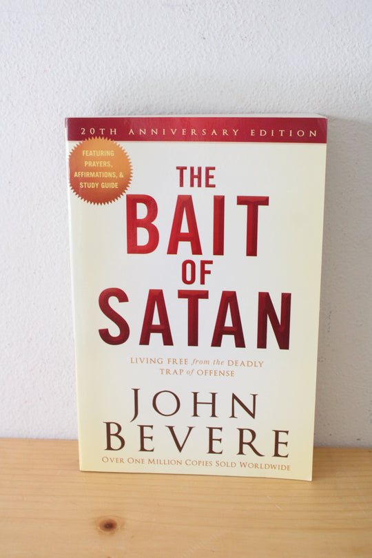 The Bait Of Satan: Living Free From The Deadly Trap Of Offense. By John Bevere