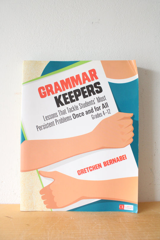 Grammar Keepers: Lessons That Tackle Students' Most Persistent Problems Once And For All Grades 4-12 By Gretchen Bernabei