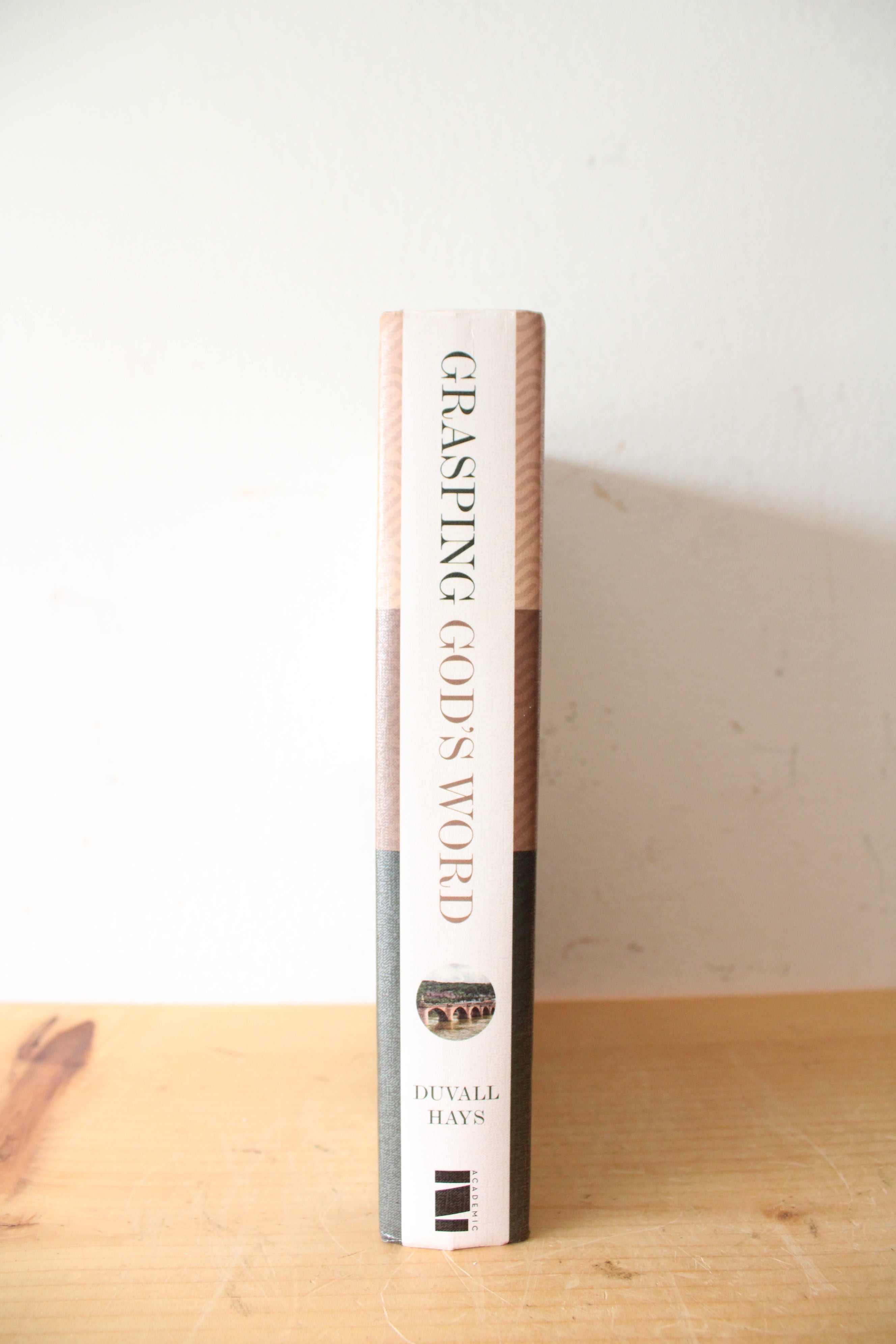 Grasping God's Word: A Hands-On Approach To Reading, Interpreting, & Applying The Bible By J. Scott Duvall & J. Daniel Hays