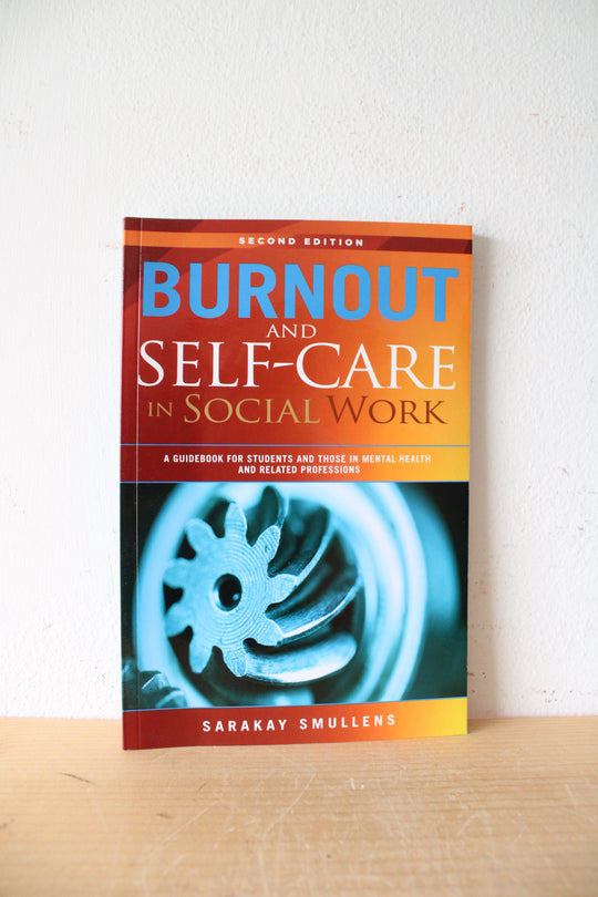 Burnout And Self-Care In Social Work By Sarakay Smullens Second Edition