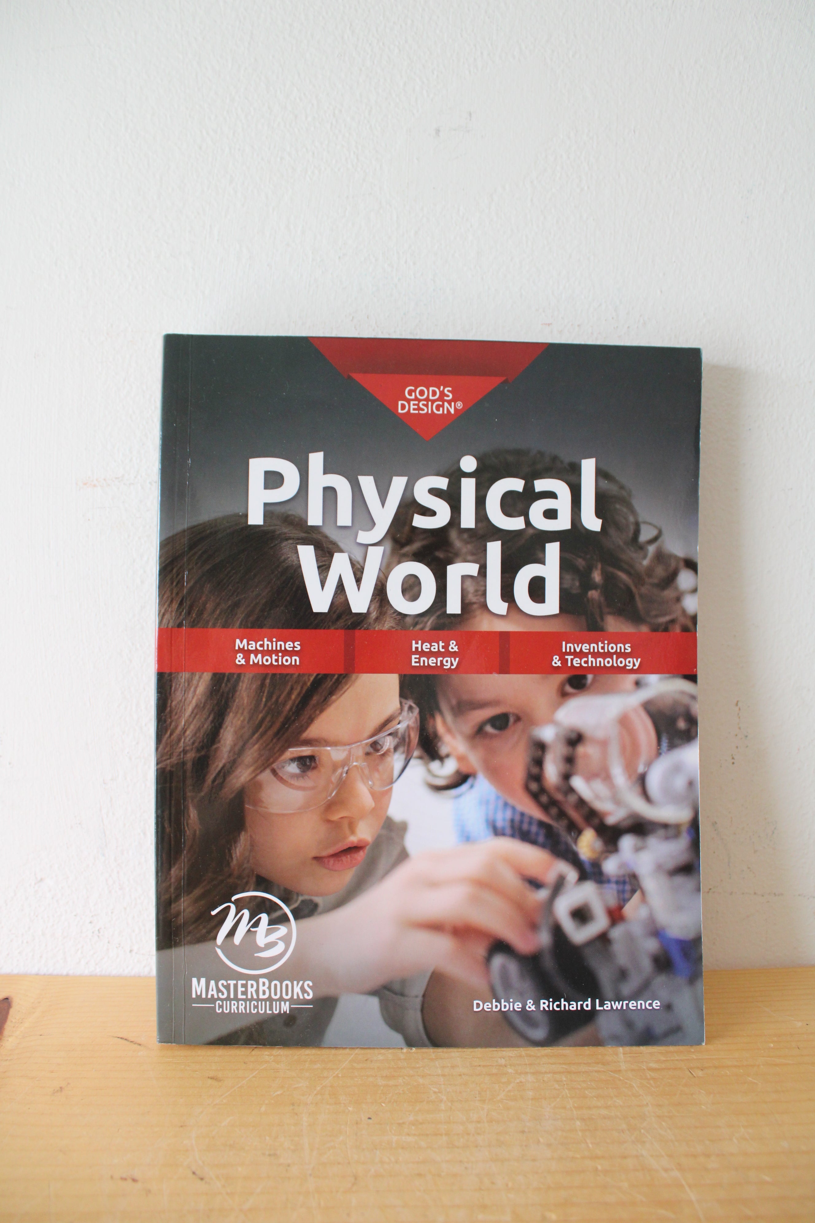 God's Design Physical World Machines & Motion, Heat & Energy, Inventions & Technology Teacher Guide & Textbook