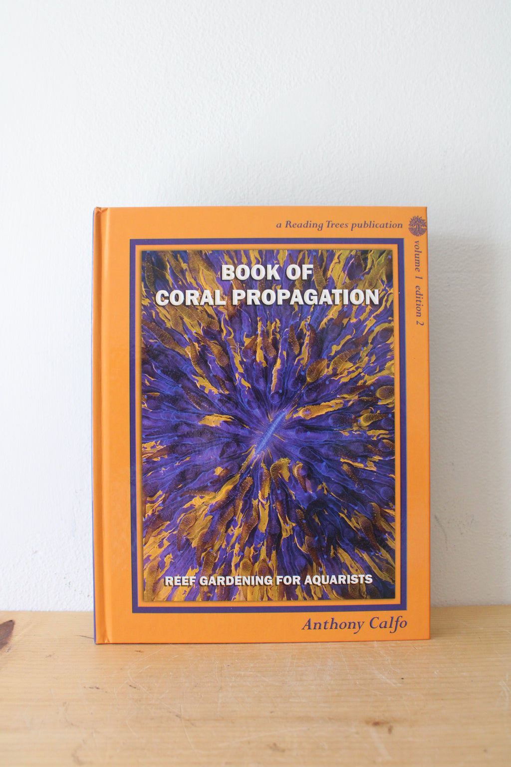 Book Of Coral Propagation Reef Gardening For Aquarists Volume 1 Edition 2 By Anthony Calfo