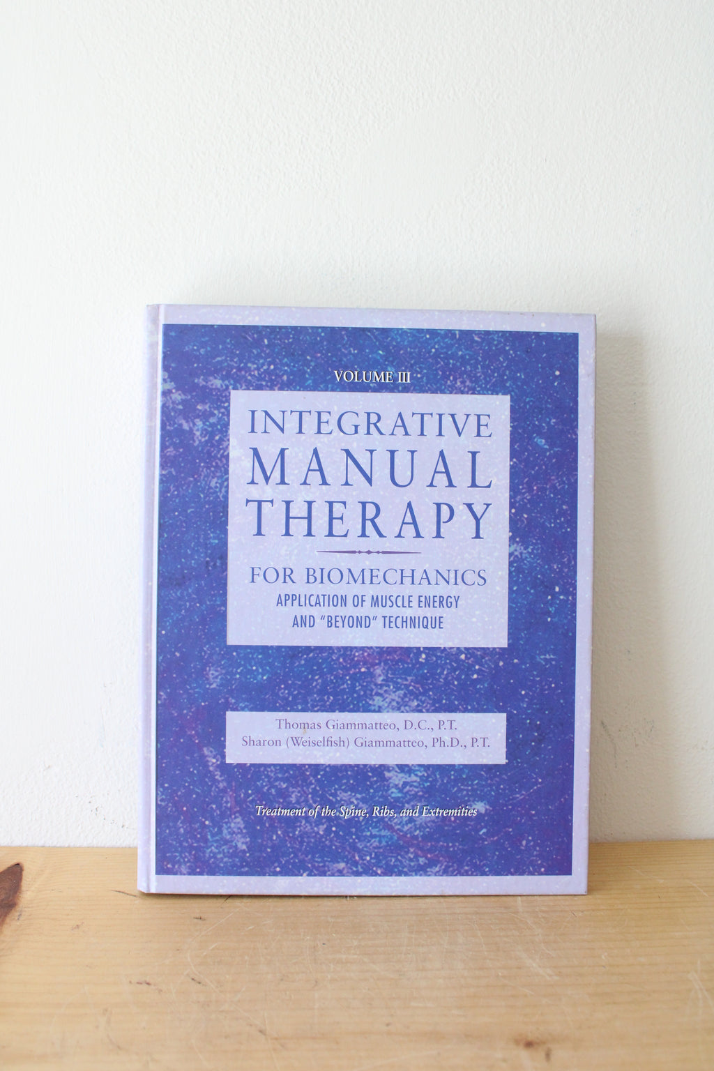Integrative Manual Therapy For Biomechanics Volume III By Thomas Giammatteo & Sharon (Weiselfish) Giammatteo