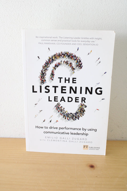 The Listening Leader How To Drive Performance By Using Communicative Leadership By Emilio Galli Zugaro