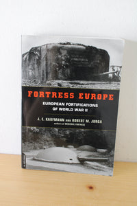 Fortress Europe European Fortifications of World War II By J.E. Kaufmann and Robert M. Jurge