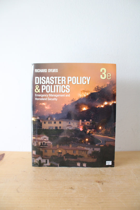 Disaster Policy & Politics: Emergency Management & Homeland Security By Richard Sylves 3rd Edition
