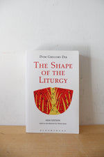 The Shape Of The Liturgy By Dom Gregory Dix New Edition