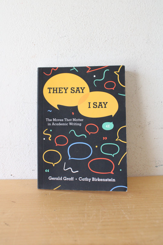 They Say / I Say: The Moves That Matter In Academic Writing By Gerald Graff & Cathy Birkenstein