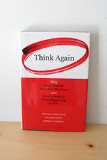 Think Again: Why Good Leaders Make Bad Decisions & How To Keep It From Happening To You - Autographed Copy