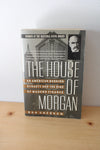The House Of Morgan: An American Banking Dynasty & The Rise Of Modern Finance By Ron Chernow